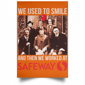 We Used To Smile And Then We Worked At Safeway Posters 24