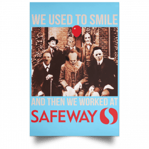 We Used To Smile And Then We Worked At Safeway Posters 25