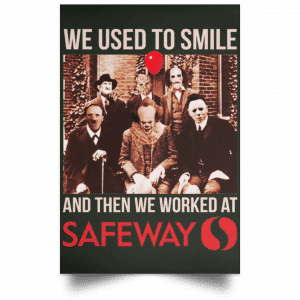 We Used To Smile And Then We Worked At Safeway Posters 26