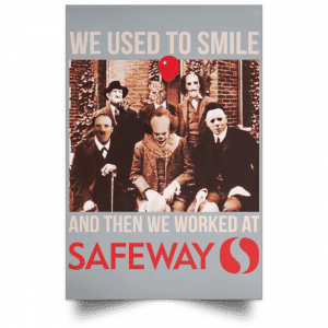 We Used To Smile And Then We Worked At Safeway Posters 27