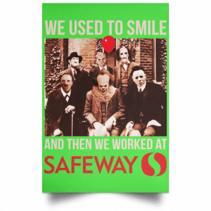 We Used To Smile And Then We Worked At Safeway Posters 28
