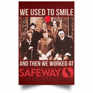 We Used To Smile And Then We Worked At Safeway Posters 29