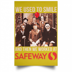 We Used To Smile And Then We Worked At Safeway Posters 31