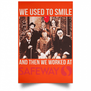 We Used To Smile And Then We Worked At Safeway Posters 32