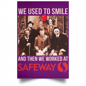We Used To Smile And Then We Worked At Safeway Posters 33