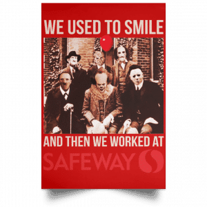 We Used To Smile And Then We Worked At Safeway Posters 34