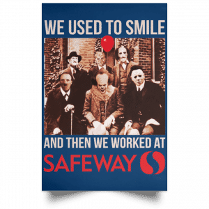 We Used To Smile And Then We Worked At Safeway Posters 35