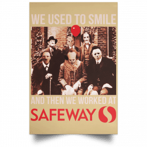 We Used To Smile And Then We Worked At Safeway Posters 36