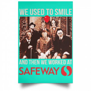 We Used To Smile And Then We Worked At Safeway Posters 37