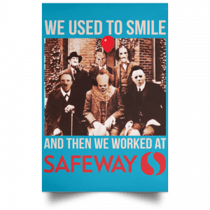 We Used To Smile And Then We Worked At Safeway Posters 38