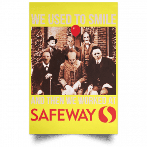 We Used To Smile And Then We Worked At Safeway Posters 39