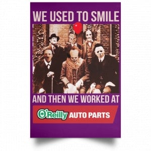 We Used To Smile And Then We Worked At O'Reilly Auto Parts Poster 33