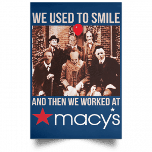 We Used To Smile And Then We Worked At Macy's Posters 35