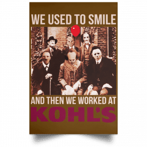 We Used To Smile And Then We Worked At Kohl's Posters 23