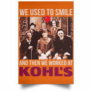 We Used To Smile And Then We Worked At Kohl's Posters 24