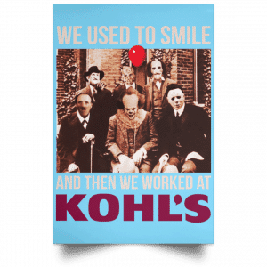 We Used To Smile And Then We Worked At Kohl's Posters 25