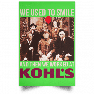 We Used To Smile And Then We Worked At Kohl's Posters 28