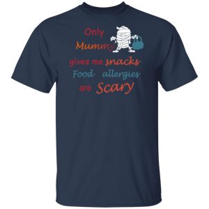 Only Mummy Gives Me Snacks Food Allergies Are Scary Shirt, Hoodie, Tank 16 Only Mummy Gives Me Snacks Food Allergies Are Scary Shirt, Hoodie, Tank 16