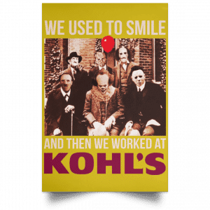 We Used To Smile And Then We Worked At Kohl's Posters 31