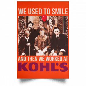 We Used To Smile And Then We Worked At Kohl's Posters 32