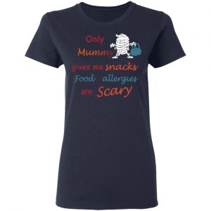 Only Mummy Gives Me Snacks Food Allergies Are Scary Shirt, Hoodie, Tank 20 Only Mummy Gives Me Snacks Food Allergies Are Scary Shirt, Hoodie, Tank 20