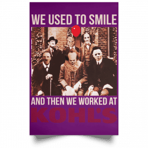 We Used To Smile And Then We Worked At Kohl's Posters 33
