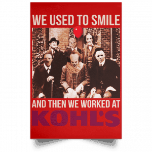 We Used To Smile And Then We Worked At Kohl's Posters 34