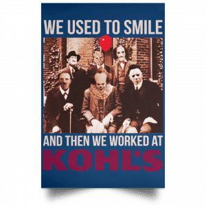 We Used To Smile And Then We Worked At Kohl's Posters 35