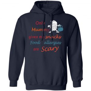 Only Mummy Gives Me Snacks Food Allergies Are Scary Shirt, Hoodie, Tank 23 Only Mummy Gives Me Snacks Food Allergies Are Scary Shirt, Hoodie, Tank 23