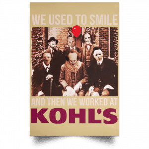 We Used To Smile And Then We Worked At Kohl's Posters 36