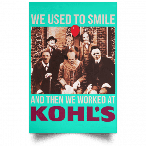 We Used To Smile And Then We Worked At Kohl's Posters 37