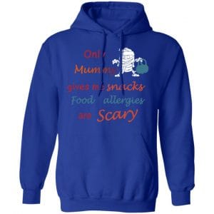 Only Mummy Gives Me Snacks Food Allergies Are Scary Shirt, Hoodie, Tank 25 Only Mummy Gives Me Snacks Food Allergies Are Scary Shirt, Hoodie, Tank 25
