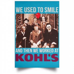 We Used To Smile And Then We Worked At Kohl's Posters 38