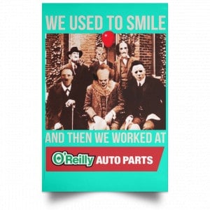 We Used To Smile And Then We Worked At O'Reilly Auto Parts Poster 37