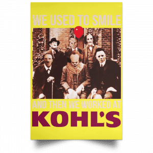 We Used To Smile And Then We Worked At Kohl's Posters 39