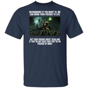 Necromance If You Want To We Can Bring Your Friends To Life Shirt, Hoodie, Tank 16