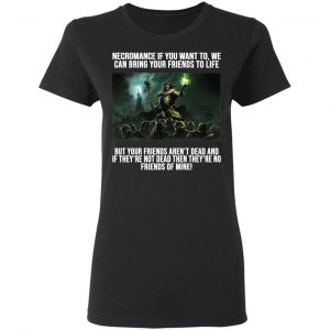 Necromance If You Want To We Can Bring Your Friends To Life Shirt, Hoodie, Tank 18