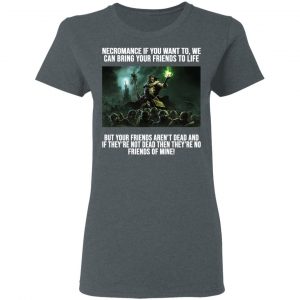 Necromance If You Want To We Can Bring Your Friends To Life Shirt, Hoodie, Tank 19