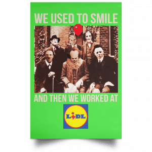 We Used To Smile And Then We Worked At Lidl Posters 28