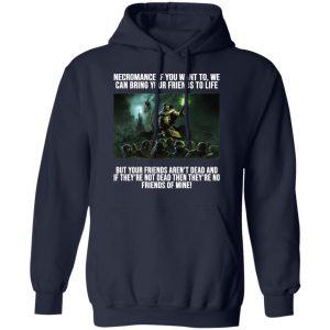 Necromance If You Want To We Can Bring Your Friends To Life Shirt, Hoodie, Tank 23