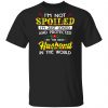 I'm Not Spoiled I'm Just Loved And Protected By The Best Husband In The World Shirt, Hoodie, Tank 2 I'm Not Spoiled I'm Just Loved And Protected By The Best Husband In The World Shirt, Hoodie, Tank 2