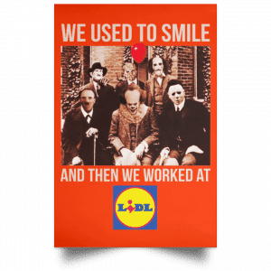 We Used To Smile And Then We Worked At Lidl Posters 32