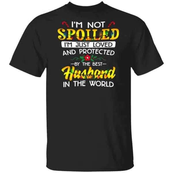 I'm Not Spoiled I'm Just Loved And Protected By The Best Husband In The World Shirt, Hoodie, Tank 3