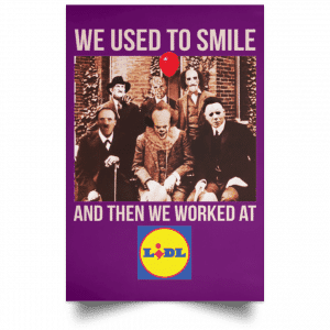 We Used To Smile And Then We Worked At Lidl Posters 33