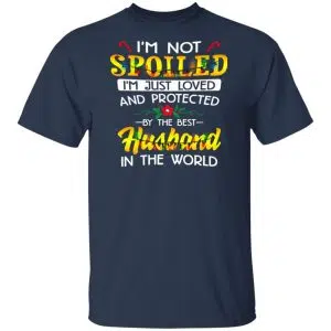 I'm Not Spoiled I'm Just Loved And Protected By The Best Husband In The World Shirt, Hoodie, Tank 16