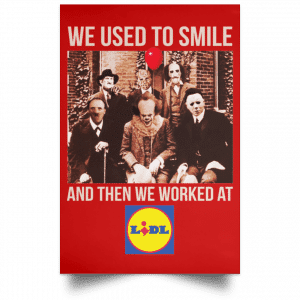 We Used To Smile And Then We Worked At Lidl Posters 34