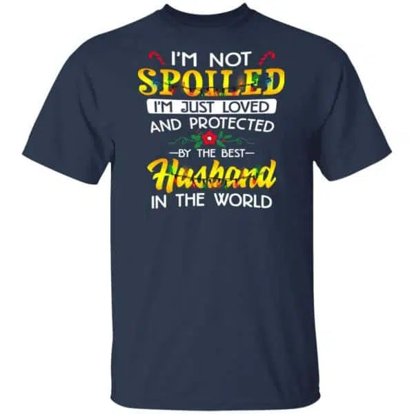 I'm Not Spoiled I'm Just Loved And Protected By The Best Husband In The World Shirt, Hoodie, Tank 5