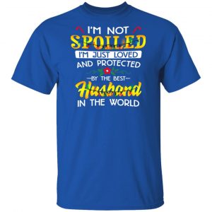 I'm Not Spoiled I'm Just Loved And Protected By The Best Husband In The World Shirt, Hoodie, Tank 17