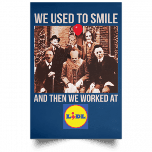 We Used To Smile And Then We Worked At Lidl Posters 35