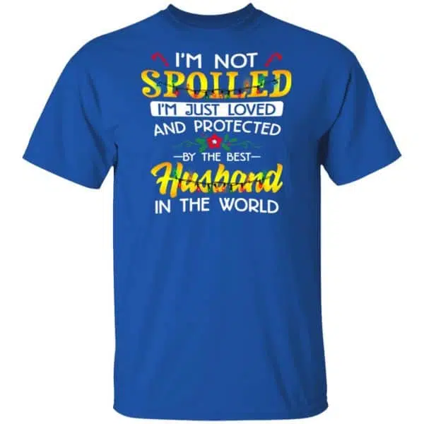 I'm Not Spoiled I'm Just Loved And Protected By The Best Husband In The World Shirt, Hoodie, Tank 6